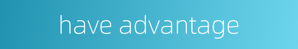 have advantage的同义词