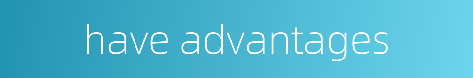 have advantages的同义词