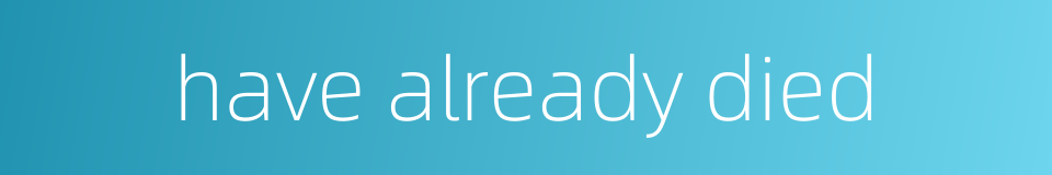 have already died的同义词