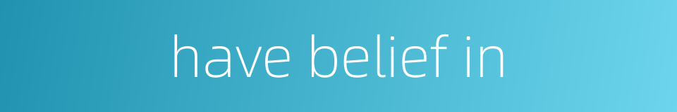 have belief in的同义词