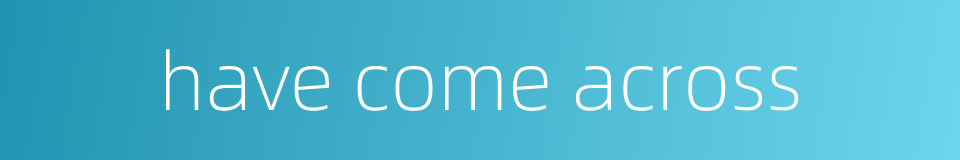 have come across的同义词