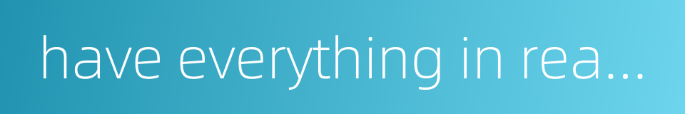 have everything in readiness的同义词