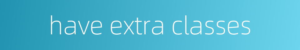 have extra classes的同义词