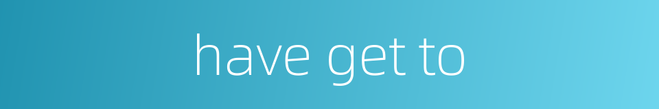 have get to的同义词