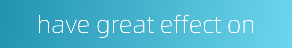 have great effect on的同义词