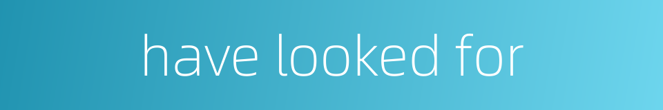 have looked for的同义词