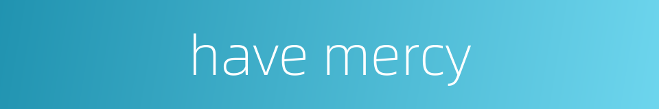 have mercy的同义词