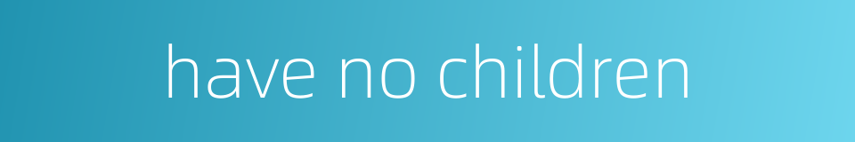 have no children的同义词