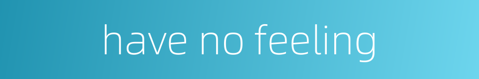 have no feeling的同义词