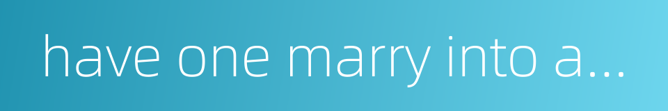 have one marry into and live with one's bride's family的同义词