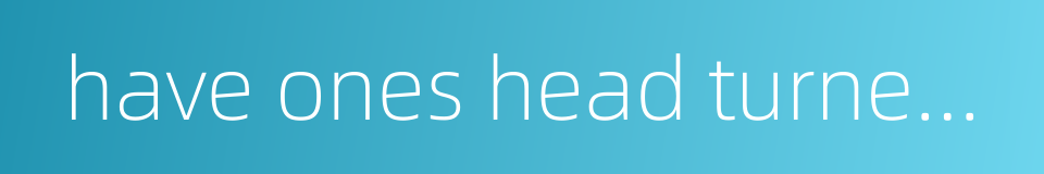 have ones head turned by success的同义词