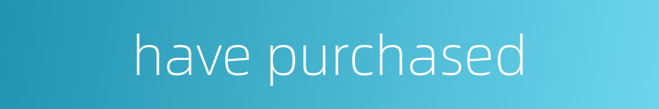 have purchased的同义词