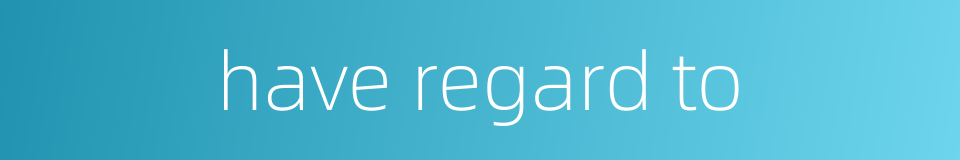 have regard to的同义词