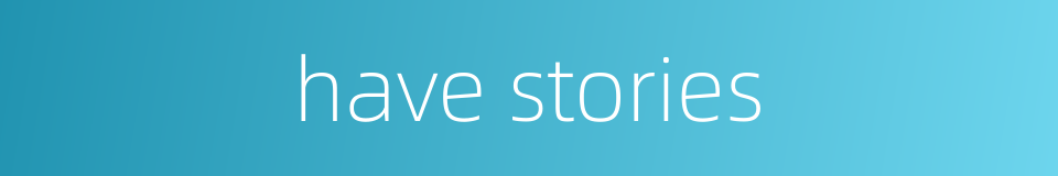 have stories的同义词