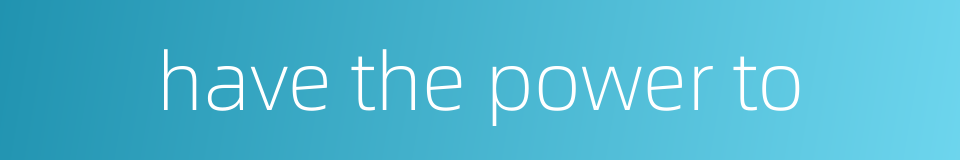 have the power to的同义词