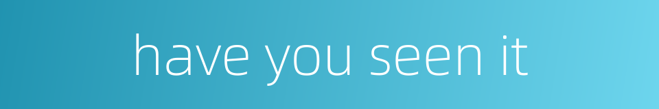 have you seen it的同义词