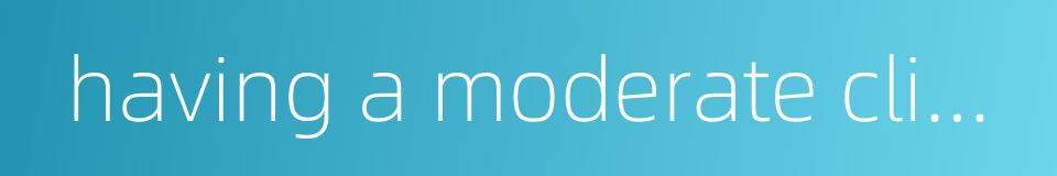 having a moderate climate的同义词
