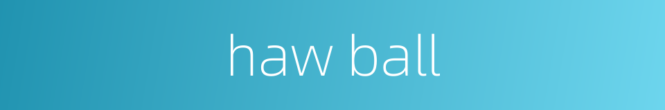 haw ball的同义词