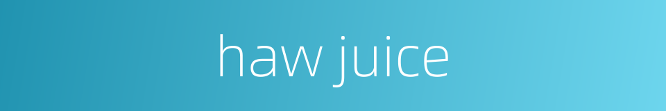 haw juice的同义词