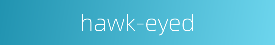 hawk-eyed的同义词