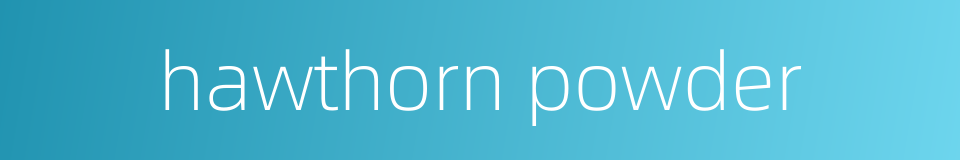 hawthorn powder的同义词