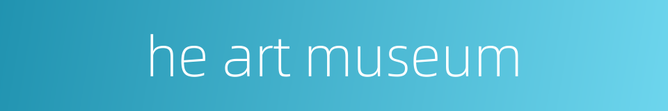 he art museum的同义词