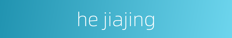 he jiajing的同义词