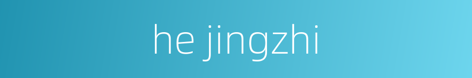 he jingzhi的同义词