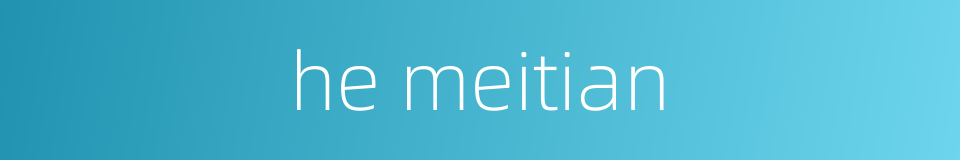 he meitian的同义词