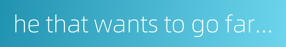 he that wants to go far must start from near的同义词