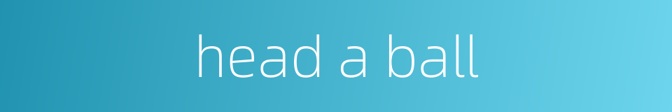 head a ball的同义词