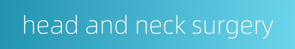 head and neck surgery的同义词