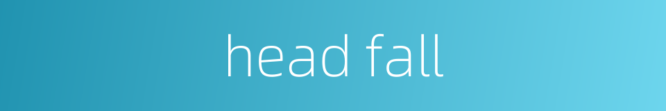 head fall的同义词