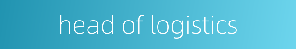 head of logistics的同义词