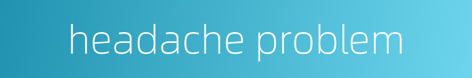headache problem的同义词