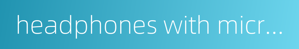 headphones with microphone的同义词