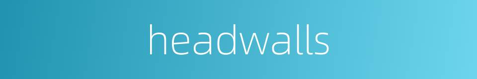 headwalls的同义词