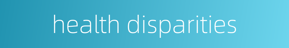 health disparities的同义词