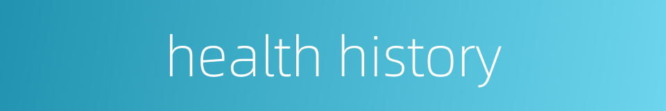 health history的同义词