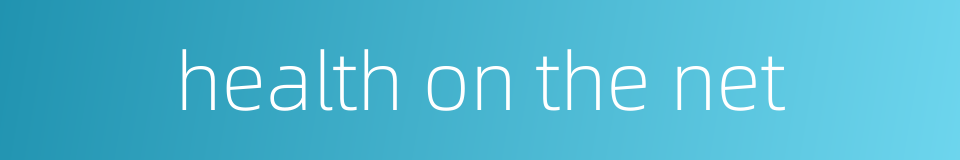 health on the net的同义词