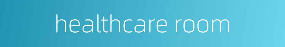 healthcare room的同义词