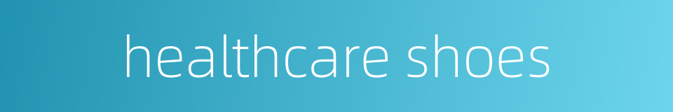 healthcare shoes的同义词