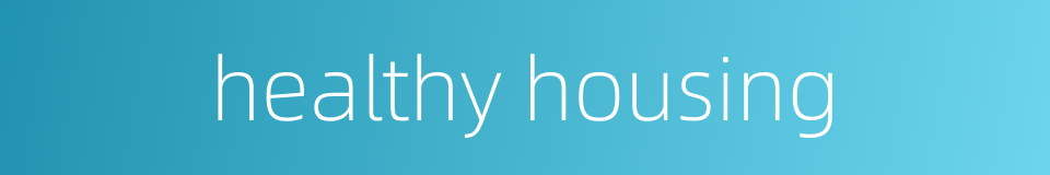 healthy housing的同义词