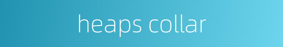 heaps collar的同义词