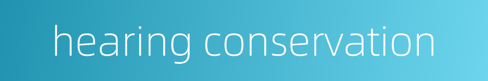 hearing conservation的同义词