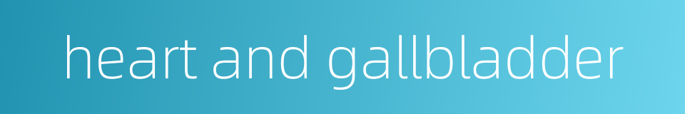 heart and gallbladder的同义词