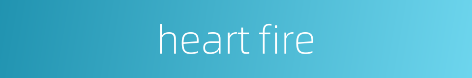 heart fire的同义词