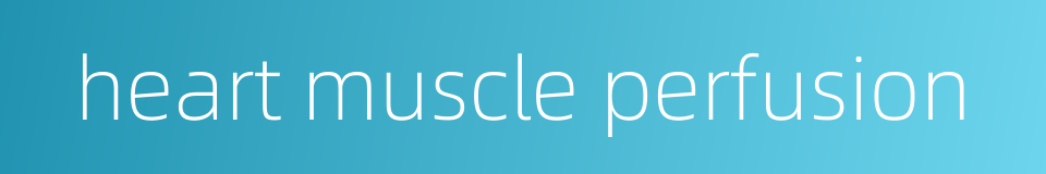 heart muscle perfusion的同义词