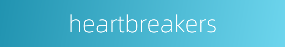 heartbreakers的同义词