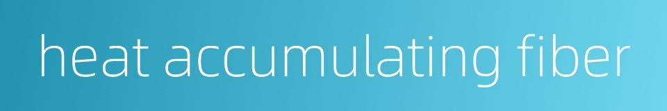 heat accumulating fiber的同义词